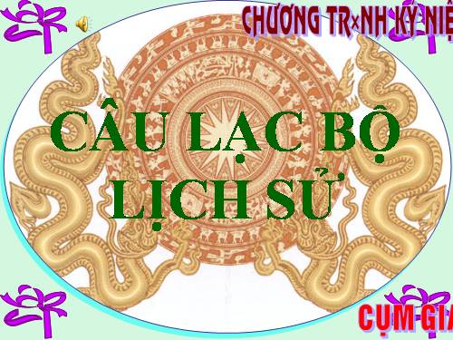 CÂU LẠC BỘ LỊCH SỬ HAY NHẤT