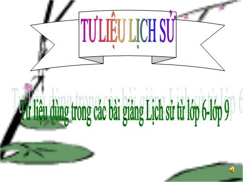 Tư liệu dùng trong các bài giảng Lịch sử THCS