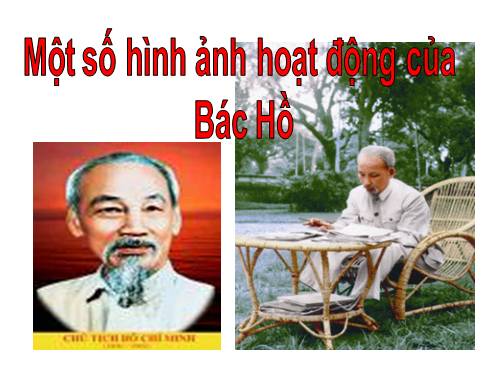 CAC HINH ANH HOAT DONG CUA BAC HO