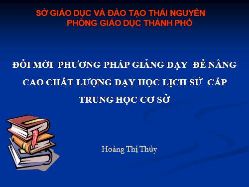 Đổi mới phương pháp giảng dạy để nâng cao chất lượng dạy học Lịch sử cấp THCS