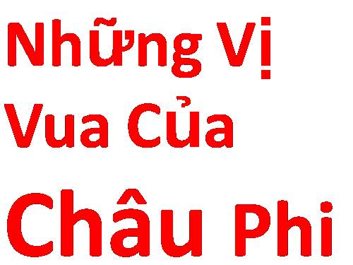 CÁC VỊ VUA CỦA CHÂU PHY!!!