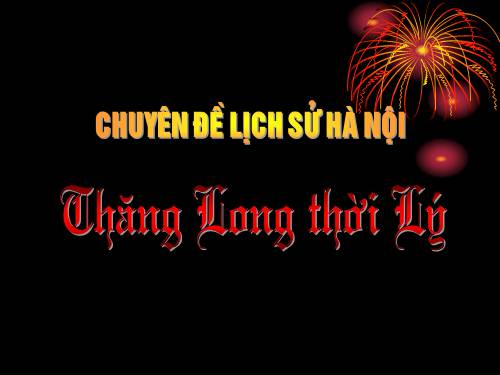 Sử Hà Nội: Tiết 21 : Thăng Long thời LÝ (2)