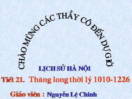 Sử Hà Nội: Tiết 21 : Thăng Long thời LÝ