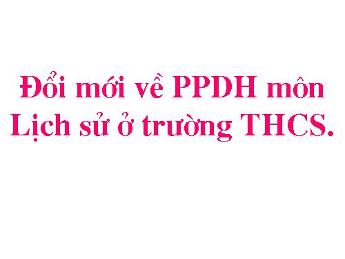 đổi mới phương pháp dạy học lịch sử