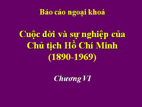 Bác Hồ. Cuộc đời và sự nghiệp. Chương VI