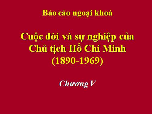 Bác Hồ. Cuộc đời và sự nghiệp. Chương V