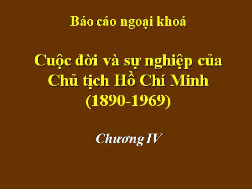 Bác Hồ. Cuộc đời và sự nghiệp. Chương IV