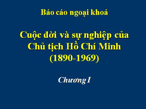 Bác Hồ. Cuộc đời và sự nghiệp. Chương I