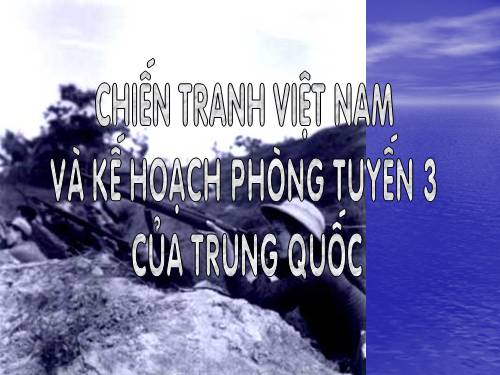 Chiến tranh Việt Nam và kế hoạch phòng tuyến 3 của Trung Quốc