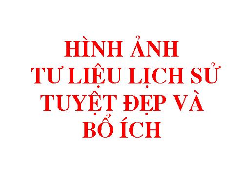 Hình ảnh tư liệu lịch sử tuyệt đẹp và bổ ích