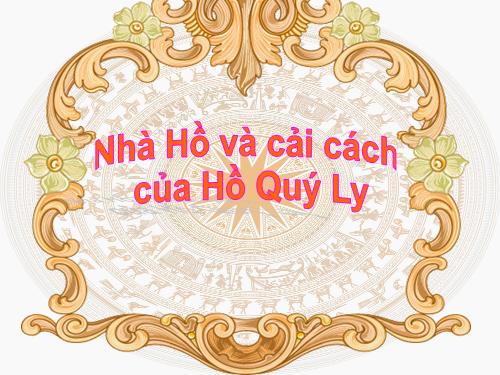 Nhà Hồ và cc của Hồ Quý Ly