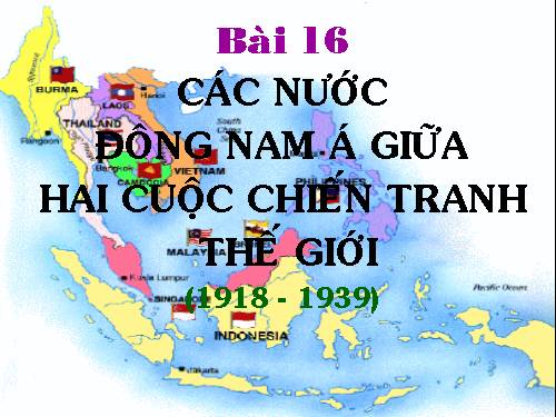 Bài 16: Các nước Đông Nam Á giữa hai cuộc chiến tranh thế giới