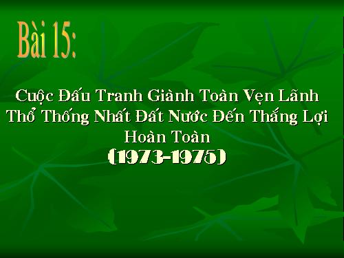 Bài 15: Cuộc tổng tiến công và nổi dậy mùa xuân 1975 ở miền Nam