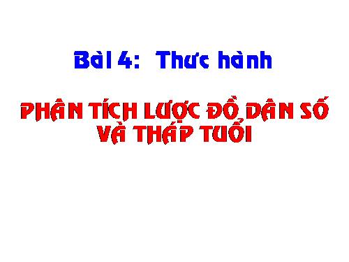 Bài 4. Thực hành: Phân tích lược đồ dân số và tháp tuổi