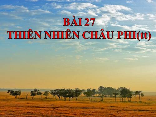 Bài 27. Thiên nhiên châu Phi (tiếp theo)