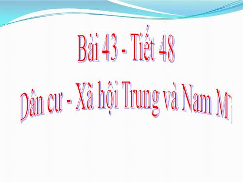 Bài 43. Dân cư, xã hội Trung và Nam Mĩ