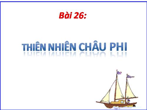 Bài 26. Thiên nhiên châu Phi