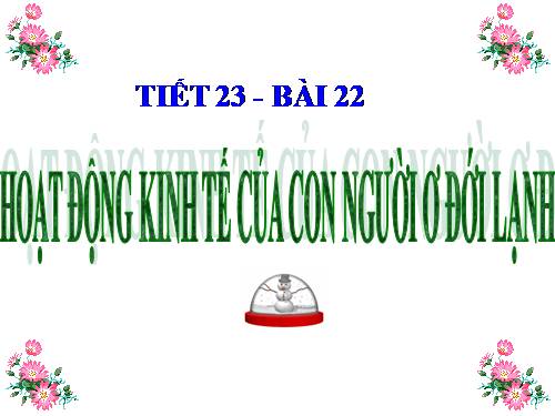 Bài 22. Hoạt động kinh tế của con người ở đới lạnh