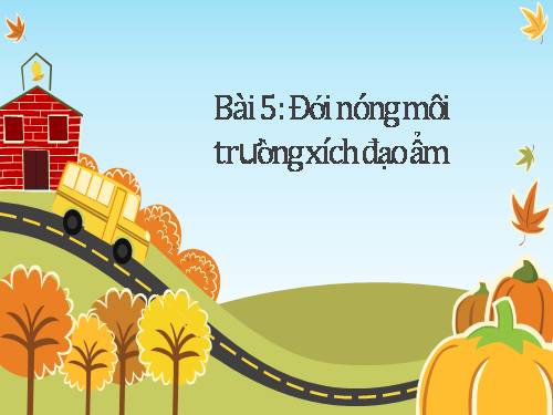 Bài 5. Đới nóng. Môi trường xích đạo ẩm