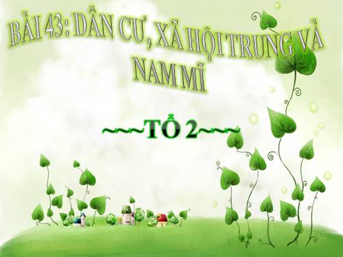 Bài 43. Dân cư, xã hội Trung và Nam Mĩ