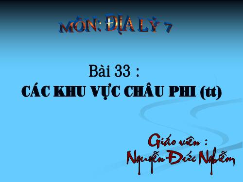 Bài 33. Các khu vực châu Phi (Tiếp theo)