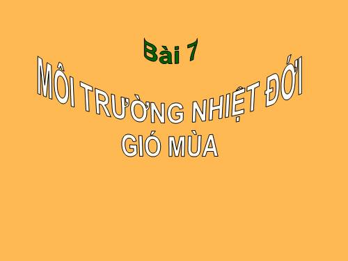 Bài 7. Môi trường nhiệt đới gió mùa