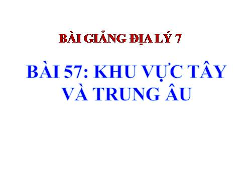 Bài 57. Khu vực Tây và Trung Âu