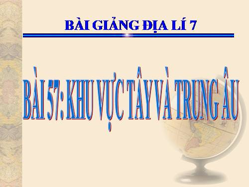 Bài 57. Khu vực Tây và Trung Âu