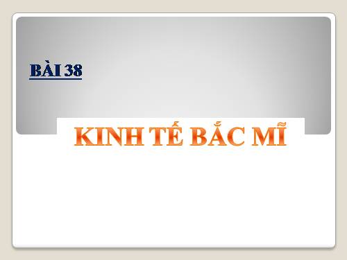 Bài 38. Kinh tế Bắc Mĩ