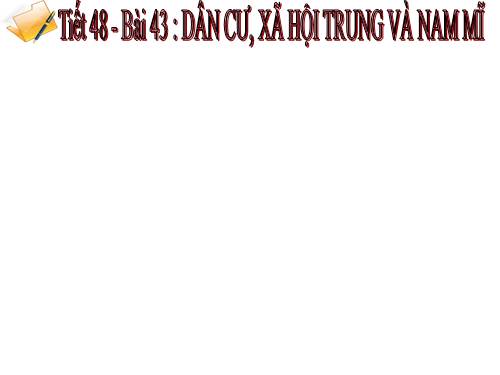 Bài 43. Dân cư, xã hội Trung và Nam Mĩ