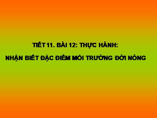 Bài 12. Thực hành: Nhận biết đặc điểm môi trường ở đới nóng