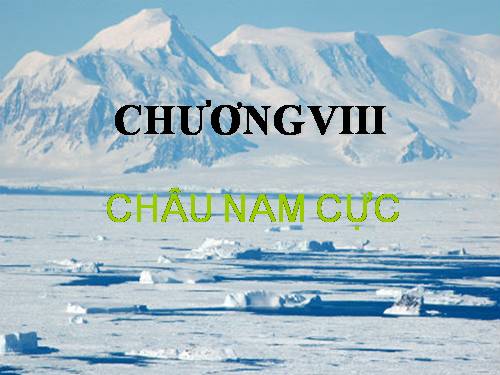 Bài 47. Châu Nam Cực - Châu lục lạnh nhất thế giới