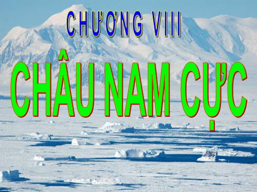 Bài 47. Châu Nam Cực - Châu lục lạnh nhất thế giới