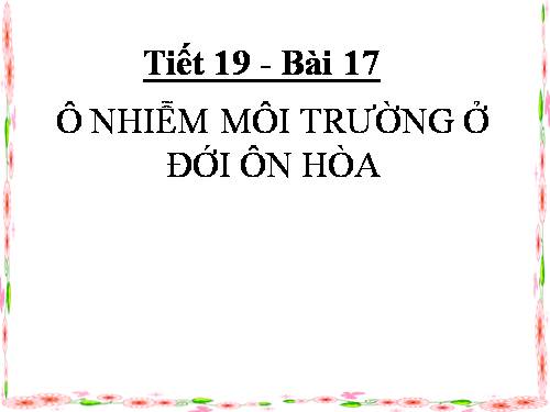 Bài 17. Ô nhiễm môi trường ở đới ôn hòa