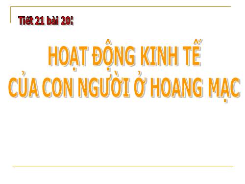 Bài 20. Hoạt động kinh tế của con người ở hoang mạc