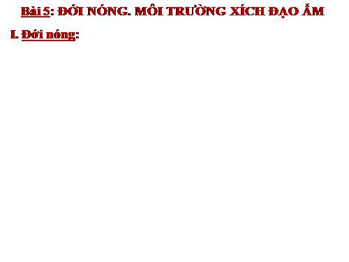 Bài 5. Đới nóng. Môi trường xích đạo ẩm