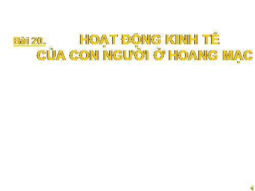 Bài 20. Hoạt động kinh tế của con người ở hoang mạc