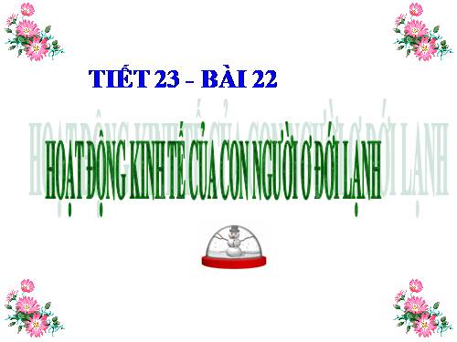 Bài 22. Hoạt động kinh tế của con người ở đới lạnh