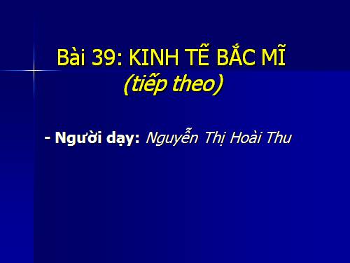 Bài 39. Kinh tế Bắc Mĩ (Tiếp theo)