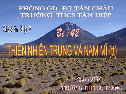 Bài 42. Thiên nhiên Trung và Nam Mĩ (tiếp theo)