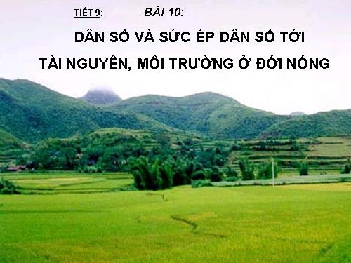 Bài 10. Dân số và sức ép dân số tới tài nguyên, môi trường ở đới nóng