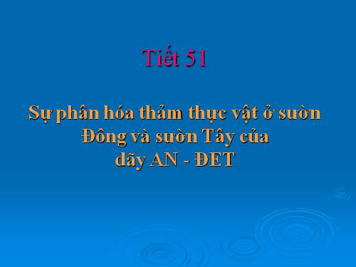 Bài 46. Thực hành: Sự phân hoá của thảm thực vật ở sườn đông và sườn tây của dãy núi An-đet