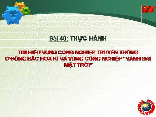 Bài 40. Thực hành: Tìm hiểu vùng công nghiệp truyền thống ở Đông Bắc Hoa Kì và vùng công nghiệp Vành đai Mặt Trời