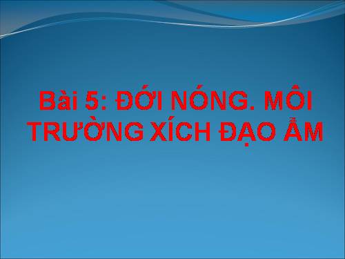 Bài 5. Đới nóng. Môi trường xích đạo ẩm