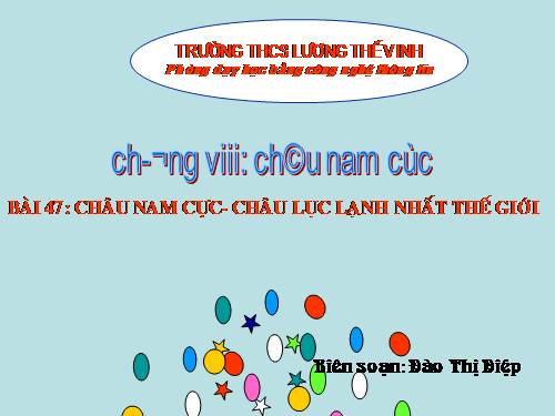 Bài 47. Châu Nam Cực - Châu lục lạnh nhất thế giới