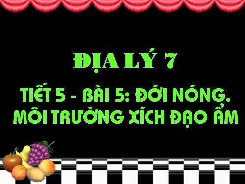 Bài 5. Đới nóng. Môi trường xích đạo ẩm