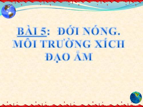 Bài 5. Đới nóng. Môi trường xích đạo ẩm