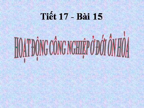 Bài 15. Hoạt động công nghiệp ở đới ôn hòa