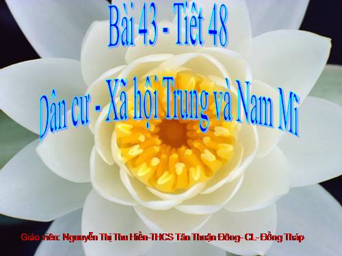 Bài 43. Dân cư, xã hội Trung và Nam Mĩ