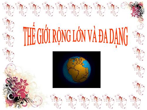 Bài 25. Thế giới rộng lớn và đa dạng